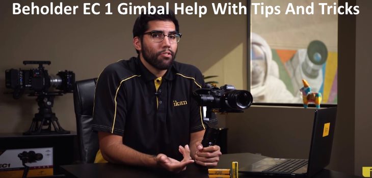 Beholder EC 1 Gimbal Help With Tips And Tricks