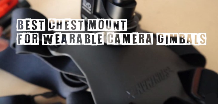 Best Chest Mount Wearable Camera Gimbals For Action Sports