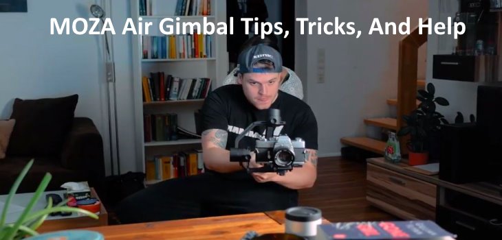 MOZA Air Gimbal Tips Tricks And Help