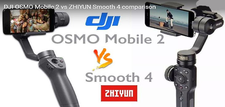 Zhiyun Smooth 4 vs DJI OSMO Mobile 2 Which Is Better Gimbal