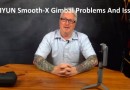 ZHIYUN Smooth-X Gimbal Problems And Issues
