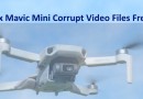Fix Mavic Mini Corrupt Video Files Easy And Free No Software