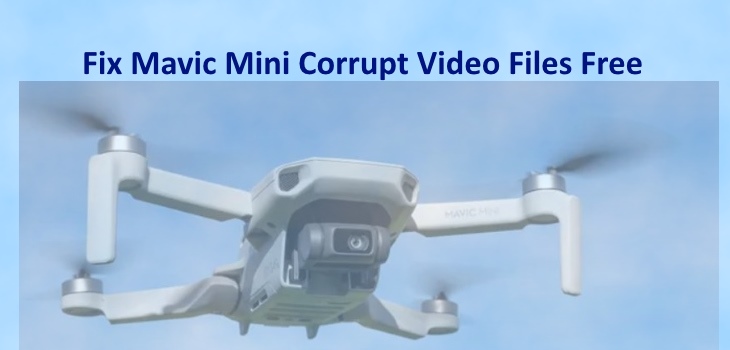 Fix Mavic Mini Corrupt Video Files Easy And Free No Software